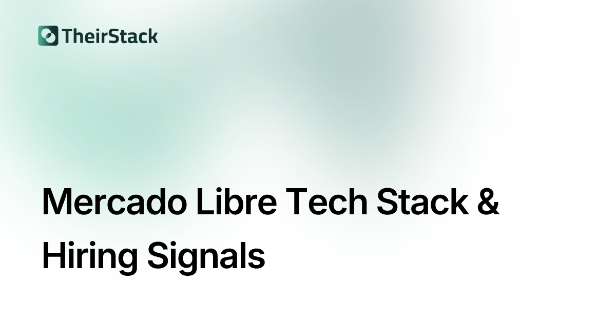Mercado Libre Tech Stack & Job Postings | TheirStack